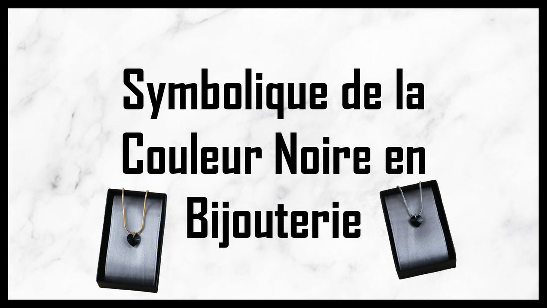 SYMBOLIQUE DE LA COULEUR NOIRE EN BIJOUTERIE