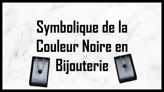 SYMBOLIQUE DE LA COULEUR NOIRE EN BIJOUTERIE