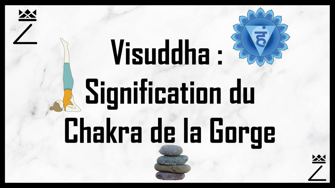 Visuddha : Signification du Chakra de la Gorge
