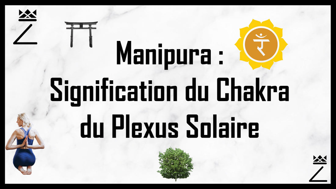 Manipura : Signification du Chakra Plexus Solaire